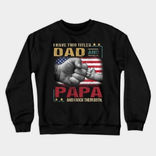 I Have Two Titles Dad And Papa And I Rock Them Both Crewneck Sweatshirt